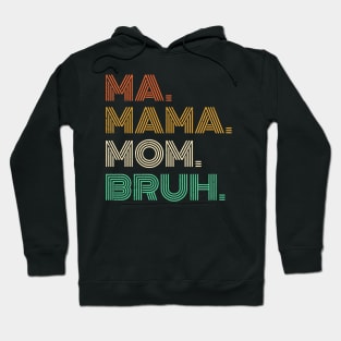 Ma Mama Mom Bruh - Mothers Day 2023 Hoodie